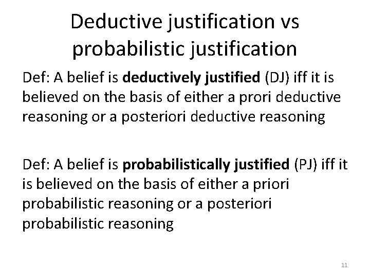 Deductive justification vs probabilistic justification Def: A belief is deductively justified (DJ) iff it