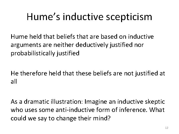 Hume’s inductive scepticism Hume held that beliefs that are based on inductive arguments are