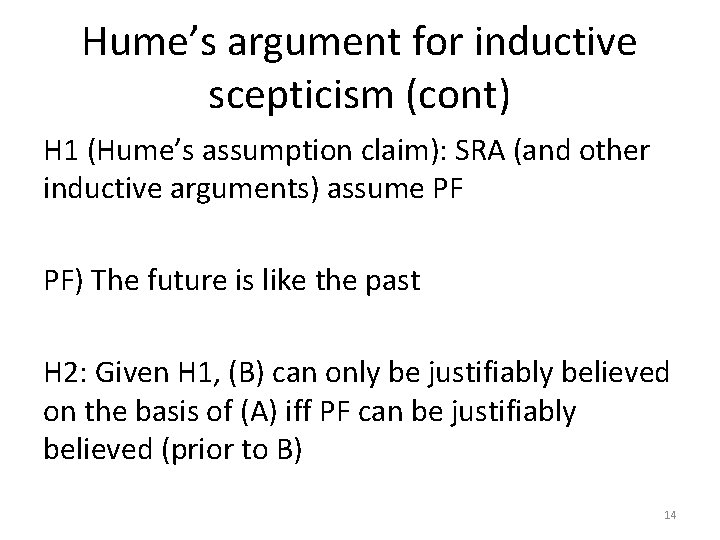 Hume’s argument for inductive scepticism (cont) H 1 (Hume’s assumption claim): SRA (and other