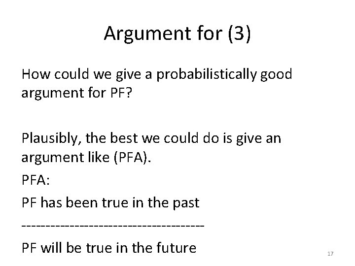 Argument for (3) How could we give a probabilistically good argument for PF? Plausibly,