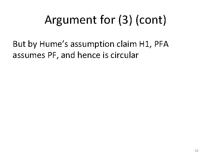 Argument for (3) (cont) But by Hume’s assumption claim H 1, PFA assumes PF,