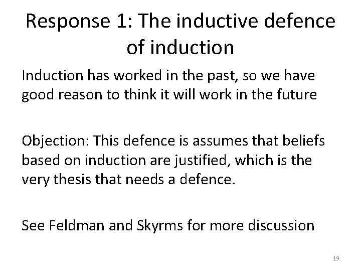 Response 1: The inductive defence of induction Induction has worked in the past, so