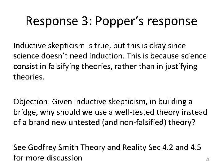 Response 3: Popper’s response Inductive skepticism is true, but this is okay since science