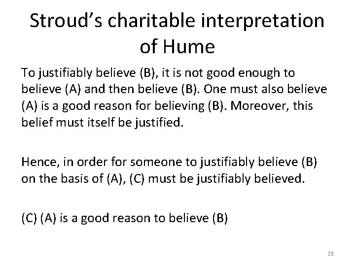 Stroud’s charitable interpretation of Hume To justifiably believe (B), it is not good enough