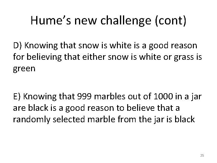 Hume’s new challenge (cont) D) Knowing that snow is white is a good reason