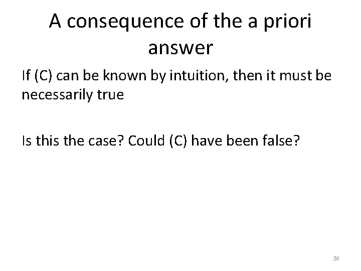 A consequence of the a priori answer If (C) can be known by intuition,