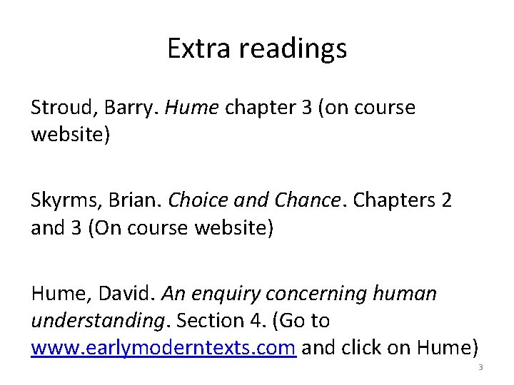 Extra readings Stroud, Barry. Hume chapter 3 (on course website) Skyrms, Brian. Choice and