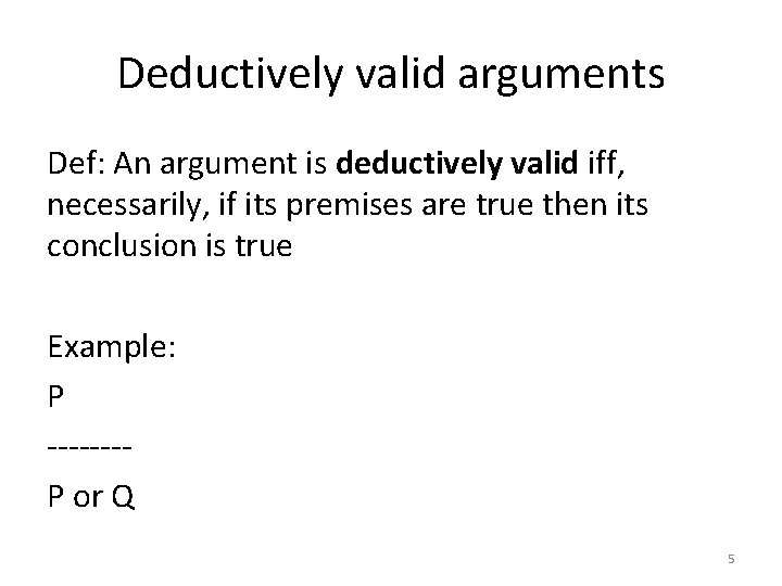 Deductively valid arguments Def: An argument is deductively valid iff, necessarily, if its premises