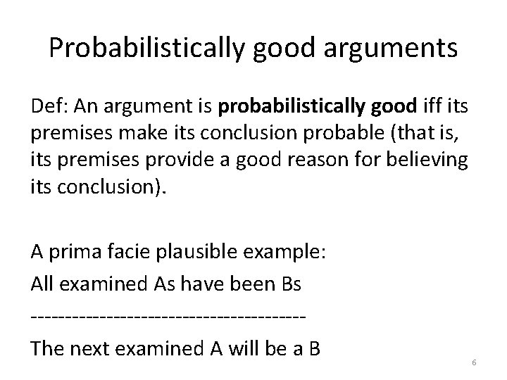 Probabilistically good arguments Def: An argument is probabilistically good iff its premises make its