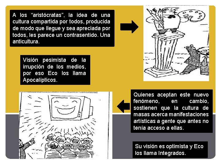 A los “aristócratas”, la idea de una cultura compartida por todos, producida de modo