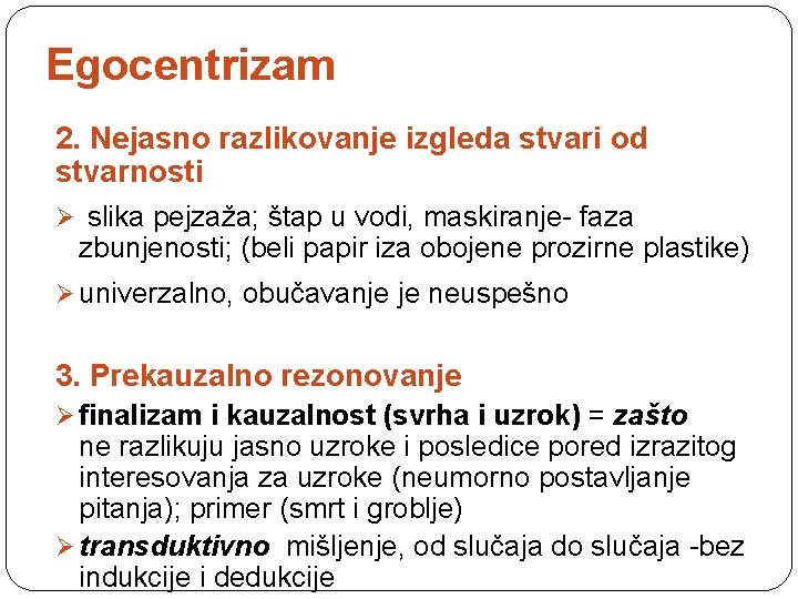 Egocentrizam 2. Nejasno razlikovanje izgleda stvari od stvarnosti Ø slika pejzaža; štap u vodi,