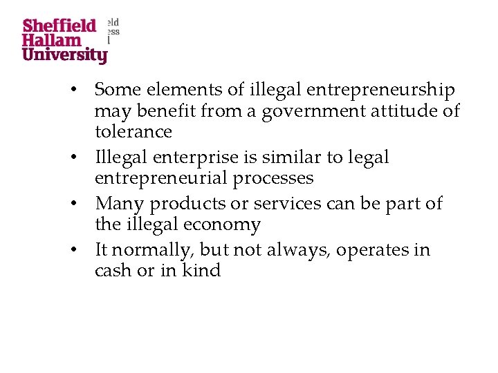  • Some elements of illegal entrepreneurship may benefit from a government attitude of