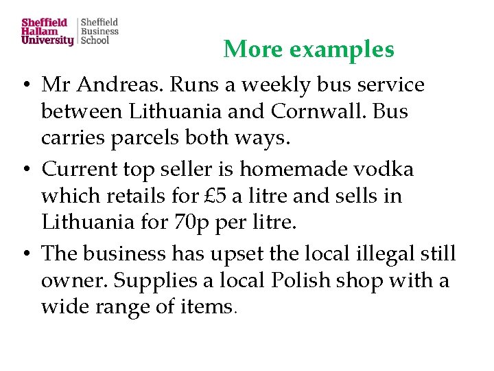 More examples • Mr Andreas. Runs a weekly bus service between Lithuania and Cornwall.