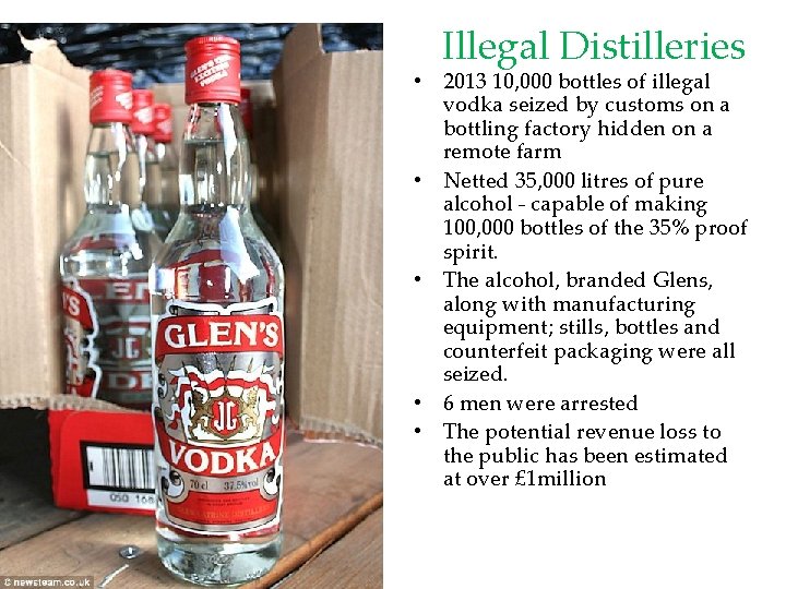 Illegal Distilleries • 2013 10, 000 bottles of illegal vodka seized by customs on