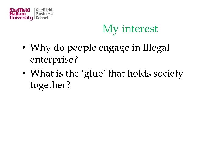 My interest • Why do people engage in Illegal enterprise? • What is the