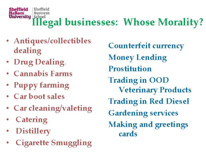 Illegal businesses: Whose Morality? • Antiques/collectibles dealing • Drug Dealing. • Cannabis Farms •