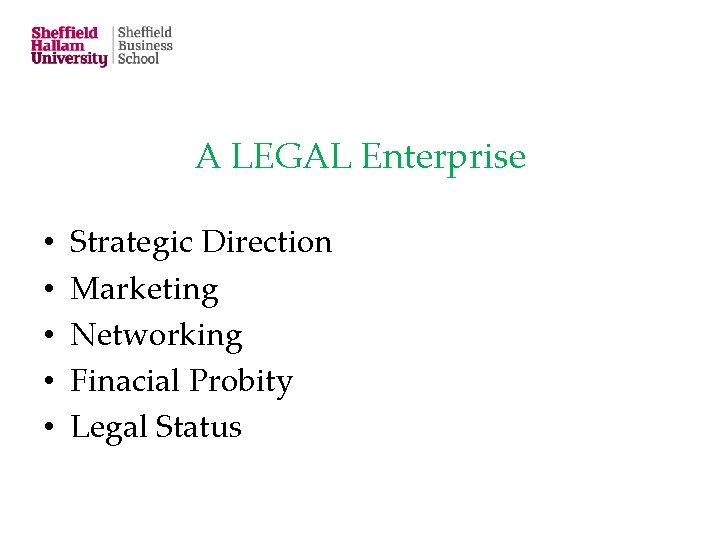 A LEGAL Enterprise • • • Strategic Direction Marketing Networking Finacial Probity Legal Status