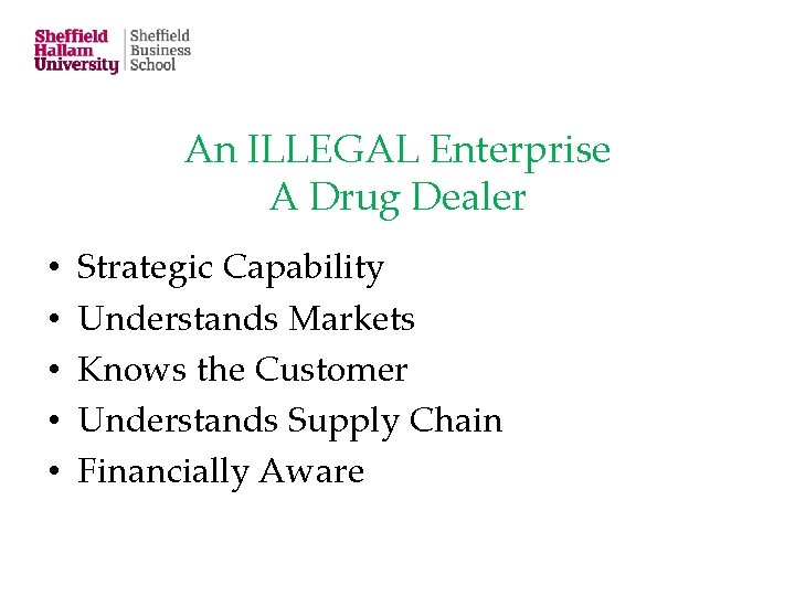 An ILLEGAL Enterprise A Drug Dealer • • • Strategic Capability Understands Markets Knows