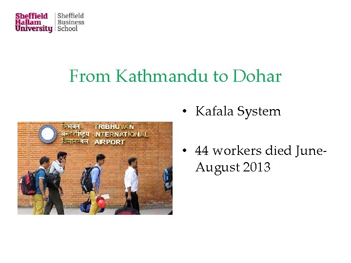 From Kathmandu to Dohar • Kafala System • 44 workers died June. August 2013