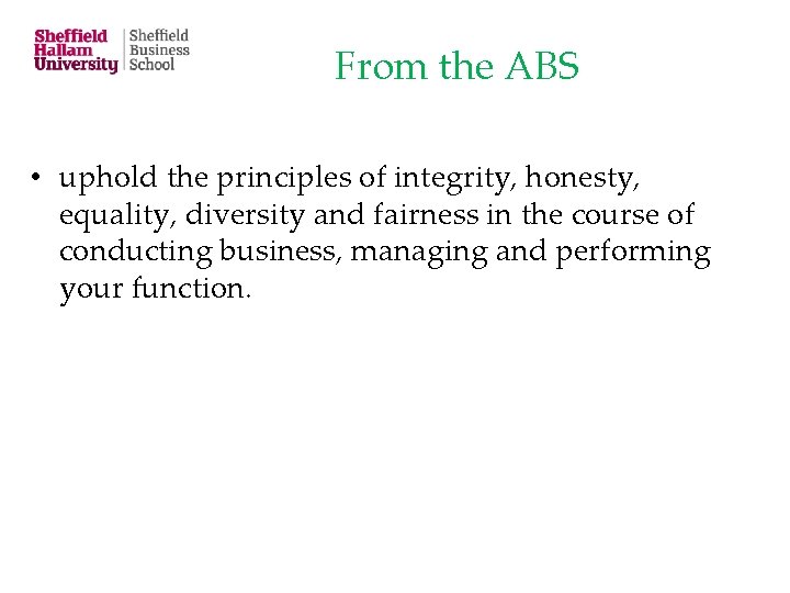 From the ABS • uphold the principles of integrity, honesty, equality, diversity and fairness