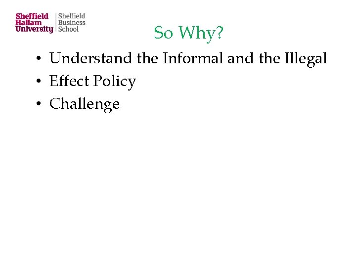 So Why? • Understand the Informal and the Illegal • Effect Policy • Challenge