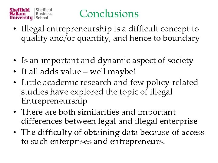 Conclusions • Illegal entrepreneurship is a difficult concept to qualify and/or quantify, and hence