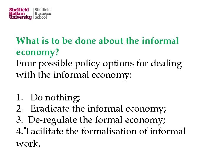 What is to be done about the informal economy? Four possible policy options for