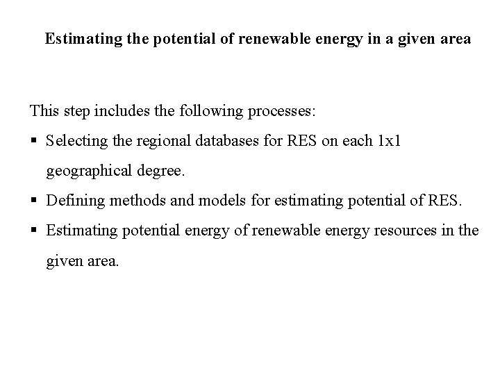 Estimating the potential of renewable energy in a given area This step includes the