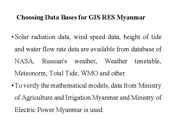 Choosing Data Bases for GIS RES Myanmar • Solar radiation data, wind speed data,