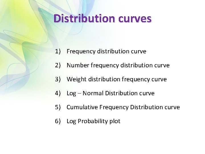 Distribution curves 1) Frequency distribution curve 2) Number frequency distribution curve 3) Weight distribution