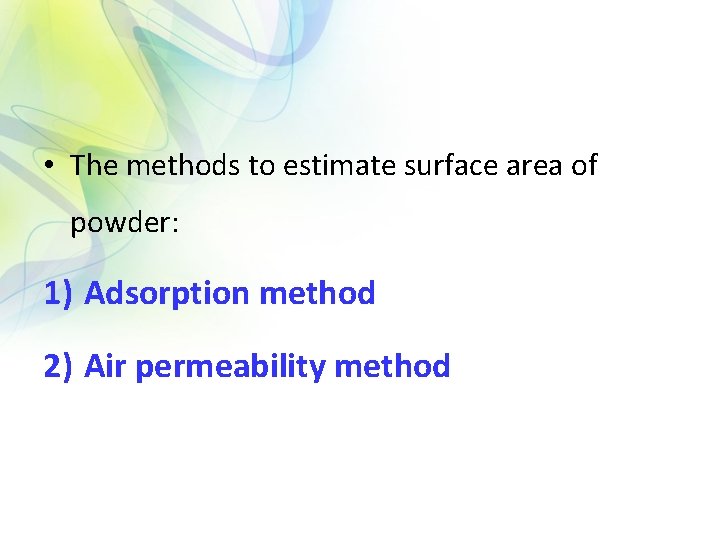  • The methods to estimate surface area of powder: 1) Adsorption method 2)