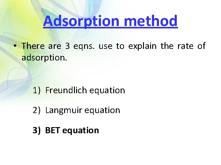 Adsorption method • There are 3 eqns. use to explain the rate of adsorption.