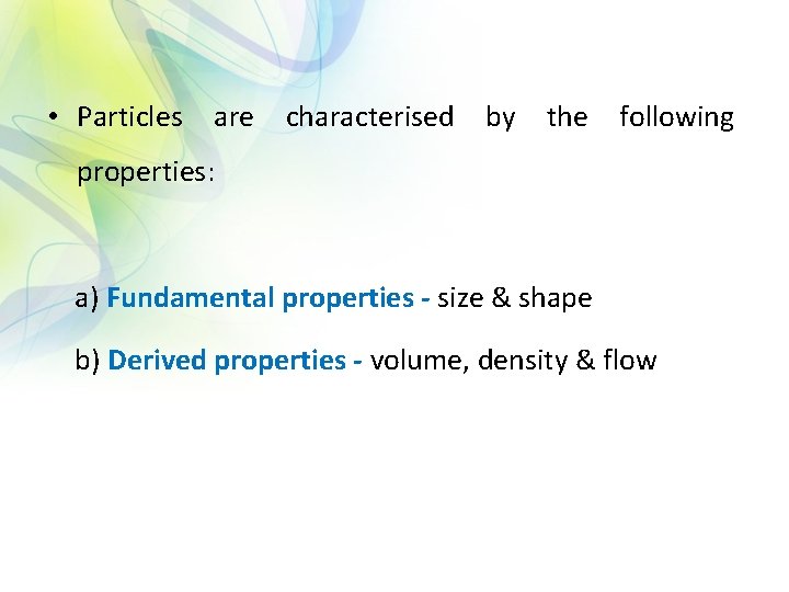  • Particles are characterised by the following properties: a) Fundamental properties - size