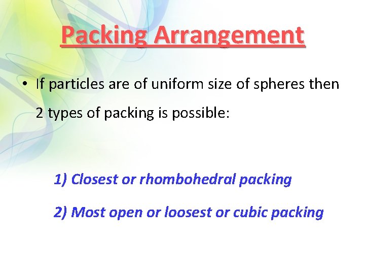 Packing Arrangement • If particles are of uniform size of spheres then 2 types