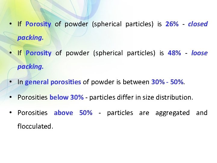  • If Porosity of powder (spherical particles) is 26% - closed packing. •