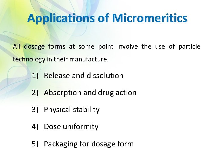 Applications of Micromeritics All dosage forms at some point involve the use of particle