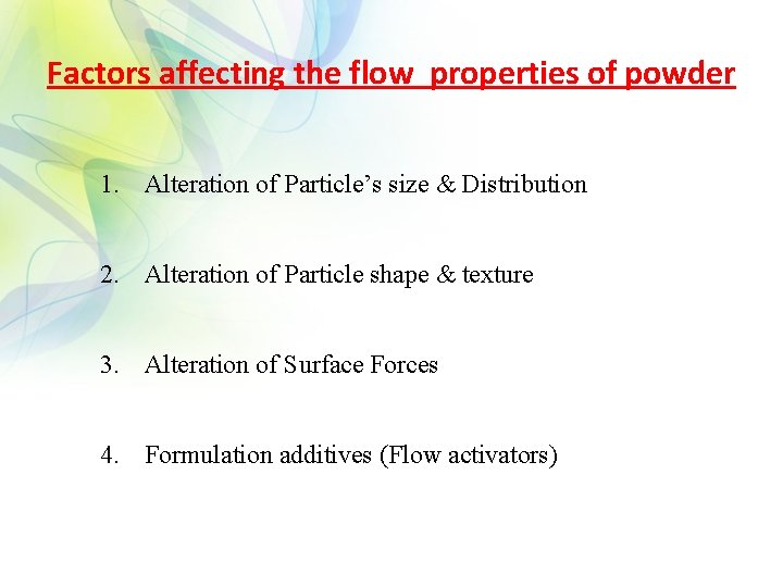 Factors affecting the flow properties of powder 1. Alteration of Particle’s size & Distribution