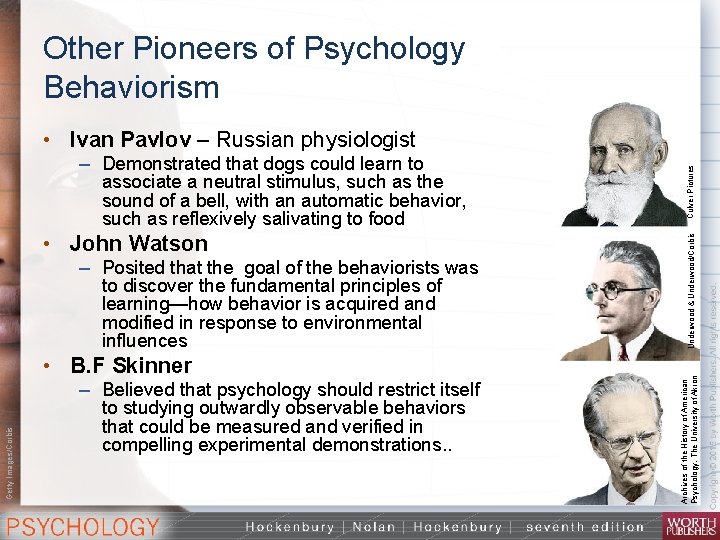 Other Pioneers of Psychology Behaviorism – Posited that the goal of the behaviorists was