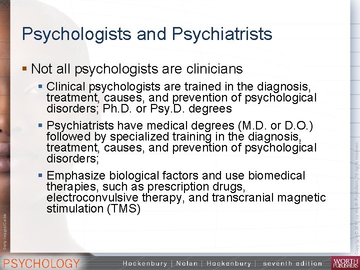 Psychologists and Psychiatrists Getty Images/Corbis § Not all psychologists are clinicians § Clinical psychologists