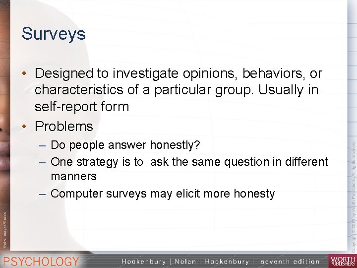 Surveys • Designed to investigate opinions, behaviors, or characteristics of a particular group. Usually