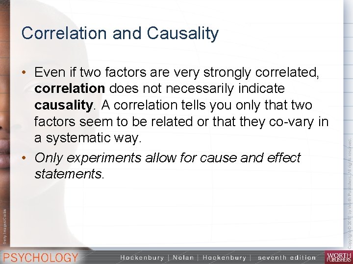 Correlation and Causality Getty Images/Corbis • Even if two factors are very strongly correlated,