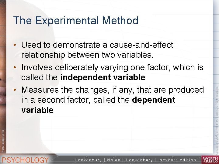 The Experimental Method Getty Images/Corbis • Used to demonstrate a cause and effect relationship