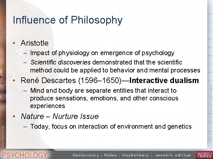 Influence of Philosophy • Aristotle – Impact of physiology on emergence of psychology –