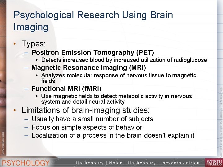 Psychological Research Using Brain Imaging • Types: – Positron Emission Tomography (PET) • Detects