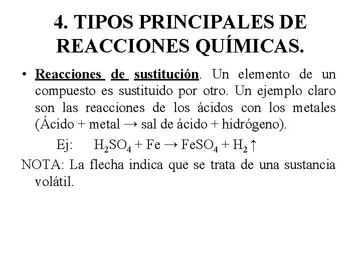 4. TIPOS PRINCIPALES DE REACCIONES QUÍMICAS. • Reacciones de sustitución. Un elemento de un