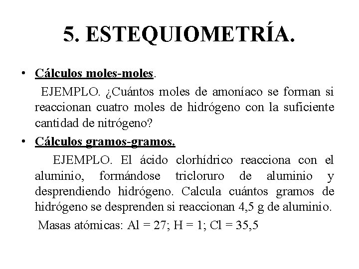 5. ESTEQUIOMETRÍA. • Cálculos moles-moles. EJEMPLO. ¿Cuántos moles de amoníaco se forman si reaccionan