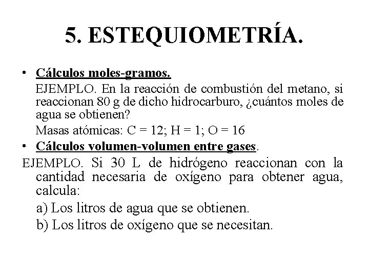 5. ESTEQUIOMETRÍA. • Cálculos moles-gramos. EJEMPLO. En la reacción de combustión del metano, si