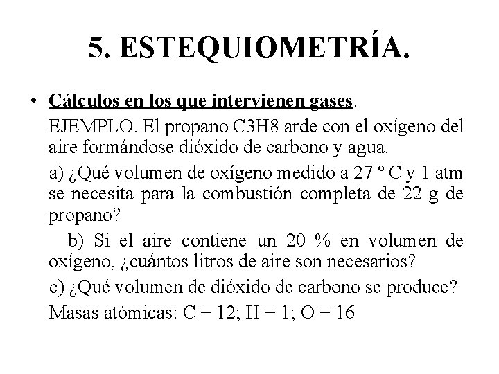 5. ESTEQUIOMETRÍA. • Cálculos en los que intervienen gases. EJEMPLO. El propano C 3