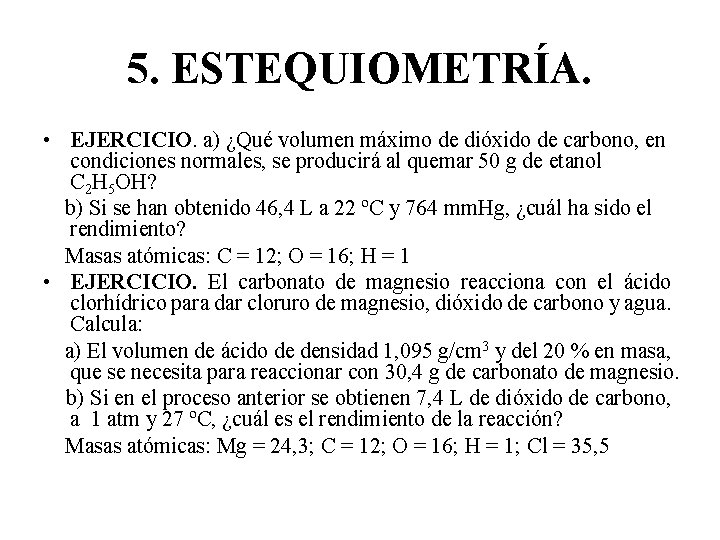 5. ESTEQUIOMETRÍA. • EJERCICIO. a) ¿Qué volumen máximo de dióxido de carbono, en condiciones