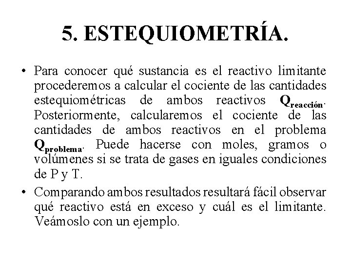 5. ESTEQUIOMETRÍA. • Para conocer qué sustancia es el reactivo limitante procederemos a calcular
